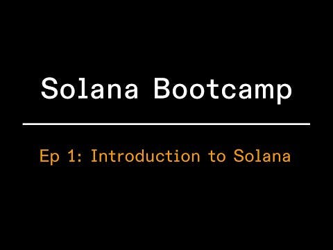 Solana Bootcamp - Episode 1 - Introduction to Solana