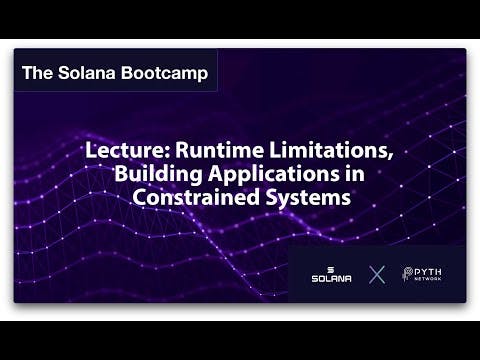 Solana Bootcamp Chicago - Day 3 - Lecture: Runtime Limitations, Building Apps in Constrained Systems