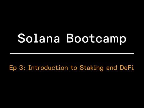 Solana Bootcamp - Episode 3 - Introduction to Staking and Defi