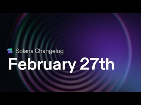 Solana Changelog - Feb 27 - Partitioned Epoch Rewards, Anchor CI, and 2.0