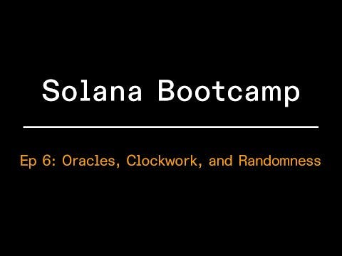Solana Bootcamp - Episode 6 - Oracles, Clockwork, and Randomness